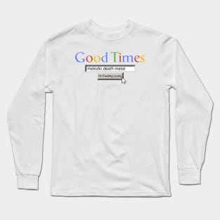 Good Times Melodic Death Metal Long Sleeve T-Shirt